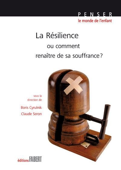 La résilience ou comment renaître de sa souffrance - Boris Cyrulnik et Claude Seron