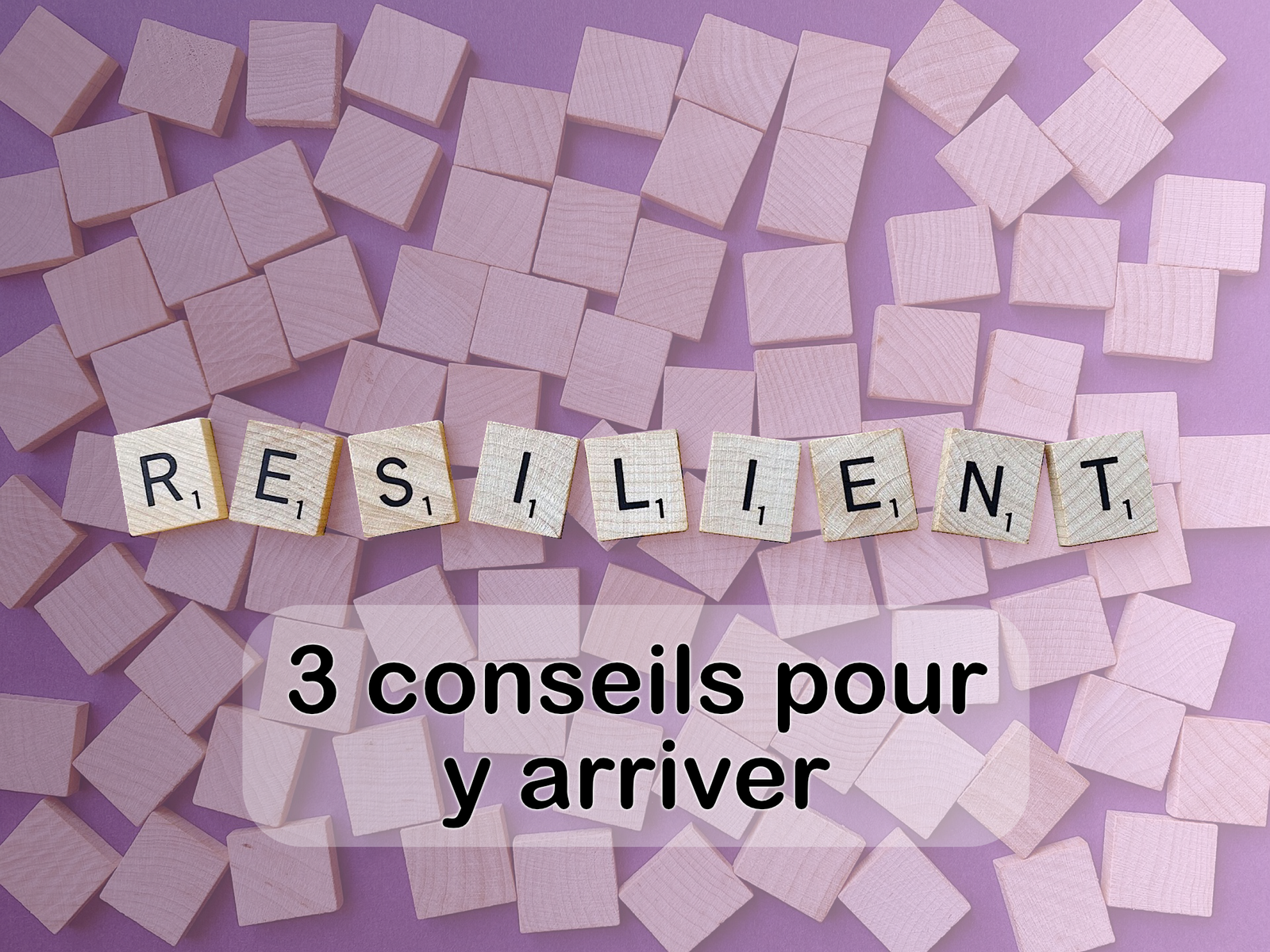 Résilience, 3 conseils pour réussir